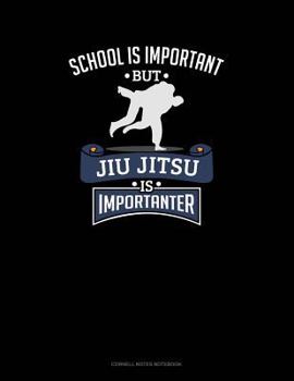 Paperback School Is Important, But Jiu Jitsu Is Importanter: Cornell Notes Notebook Book