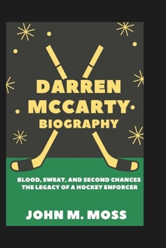 DARREN MCCARTY BIOGRAPHY: Blood, Sweat, and Second Chances – The Legacy of a Hockey Enforcer
