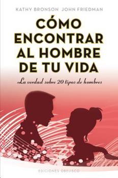 Paperback Como Encontrar al Hombre de Tu Vida: La Verdad Sobre 20 Tipos de Hombres = How to Find the Man of Your Life [Spanish] Book