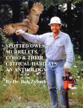 Paperback Spotted Owls, Murrelets, Coho & Their Critical Habitats: An Anthology (Zybach Forestry Anthologies) Book