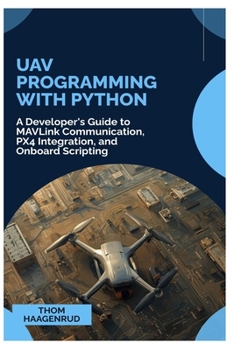 Paperback UAV Programming with Python: A Developer's Guide to MAVLink Communication, PX4 Integration, and Onboard Scripting Book