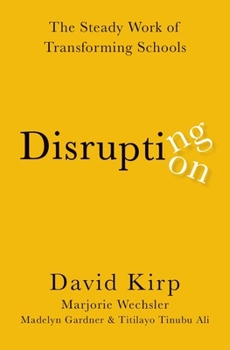 Hardcover Disrupting Disruption: The Steady Work of Transforming Schools Book