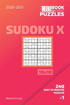 Paperback The Mini Book Of Logic Puzzles 2020-2021. Sudoku X 10x10 - 240 Easy To Master Puzzles. #1 Book