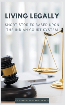 Paperback Living Legally: Short Stories Based Upon the Indian Court System Book