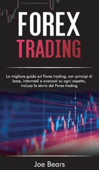 Hardcover Forex Trading: La migliore guida sul forex trading, con principi di base, intermedi e avanzati su ogni aspetto, inclusa la storia del [Italian] Book