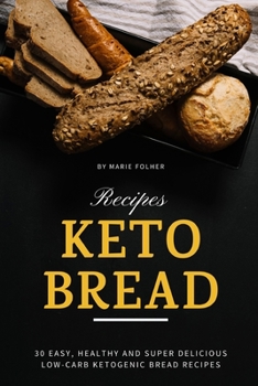 Paperback Keto Bread Recipes: 30 Easy, Healthy and Super Delicious Low-Carb Ketogenic Bread Recipes Book