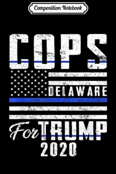 Paperback Composition Notebook: Delaware Cops For Trump 2020 Blue Line Supporters Journal/Notebook Blank Lined Ruled 6x9 100 Pages Book