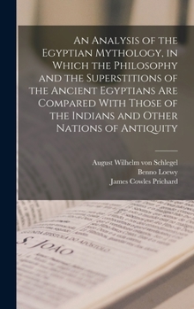 Hardcover An Analysis of the Egyptian Mythology, in Which the Philosophy and the Superstitions of the Ancient Egyptians are Compared With Those of the Indians a Book