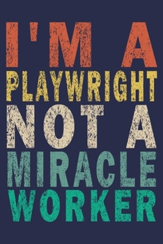 Paperback I'm A Playwright Not A Miracle Worker: Funny Vintage Coworker Gifts Journal Book
