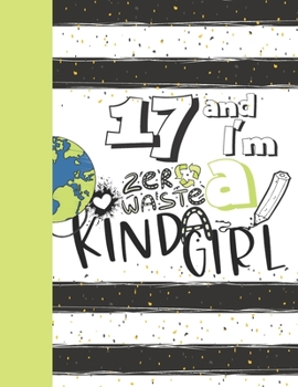 17 And I'm A Zero Waste Kinda Girl: Recycling Sketchbook Gift For Teen Girls Age 17 Years Old - Sketchpad Activity Book Reduce Reuse Recycle For Kids To Draw Art And Sketch In