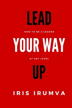 Paperback Lead Your Way Up: How To Be A Leader At Any Level Book