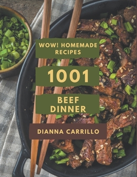 Paperback Wow! 1001 Homemade Beef Dinner Recipes: Make Cooking at Home Easier with Homemade Beef Dinner Cookbook! Book