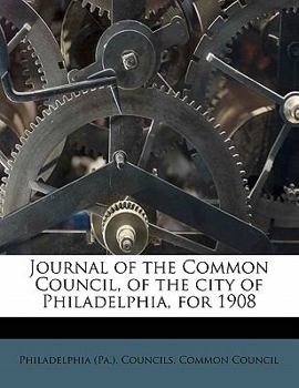 Journal of the Common Council, of the city of Philadelphia, for 1908