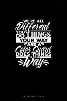 Paperback We're All Different You Do Things Your Way And A Color Guard Does Things The Right Way: Gas & Mileage Log Book