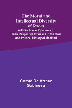 Paperback The Moral and Intellectual Diversity of Races; With Particular Reference to Their Respective Influence in the Civil and Political History of Mankind Book