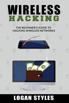Paperback Wireless Hacking: The Beginner's Guide to Hacking Wireless Networks Book