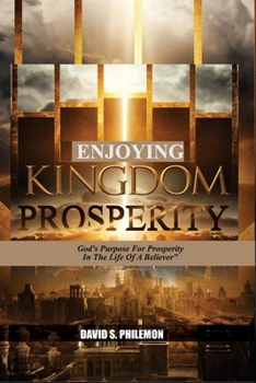 Paperback Enjoying Kingdom Prosperity: God's Purpose for Prosperity in The Life of A Believer Book