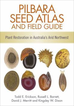 Paperback Pilbara Seed Atlas and Field Guide: Plant Restoration in Australia's Arid Northwest Book