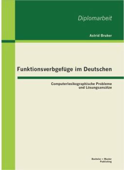 Paperback Funktionsverbgefüge im Deutschen: Computerlexikographische Probleme und Lösungsansätze [German] Book