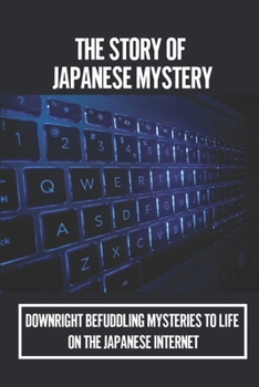 Paperback The Story Of Japanese Mystery: Downright Befuddling Mysteries To Life On The Japanese Internet: Japanese Modern Literature Book