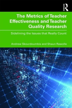 Paperback The Metrics of Teacher Effectiveness and Teacher Quality Research: Sidelining the Issues that Really Count Book