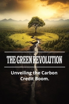 Paperback The Green Revolution: Unveiling the Carbon Credit Boom Book