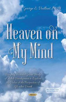 Paperback Heaven on My Mind: Using the Harvard Grant Study of Adult Development to Explore the Value of the Prospection of Life After Death Book