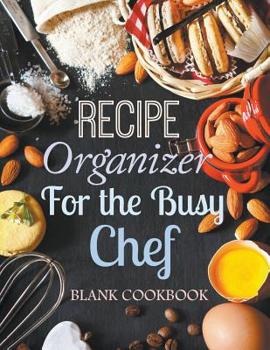 Paperback Recipe Organizer for the Busy Chef: Blank Cookbook Book
