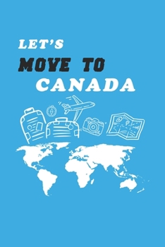 Let's Move To Canada  Notebook Birthday Gift: Lined Notebook / Journal Gift, 120 Pages, 6x9, Soft Cover, Matte Finish