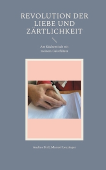 Paperback Revolution der Liebe und Zärtlichkeit: Am Küchentisch mit meinem Geistführer [German] Book