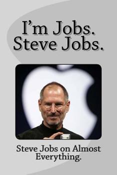 Paperback I'm Jobs. Steve Jobs.: Steve Jobs on Almost Everything. Book