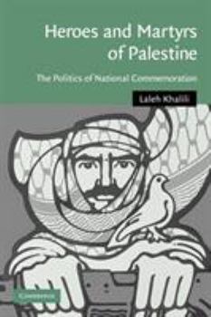 Paperback Heroes and Martyrs of Palestine: The Politics of National Commemoration Book