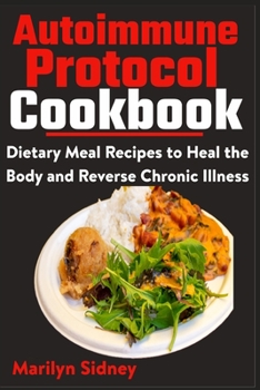 Paperback Autoimmune Protocol Cookbook: Dietary Meal Recipes to Heal Body and Reverse Chronic Illness Book