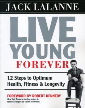 Paperback Live Young Forever: 12 Steps to Optimum Health, Fitness & Longevity Book
