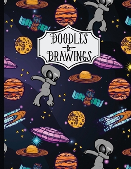 Doodles & Drawings: Dabbing Space Aliens Drawing Book sketchbook for kids 8.5 X 11