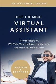 Paperback Hire the Right Virtual Assistant: How the Right VA Will Make Your Life Easier, Create Time, and Make You More Money Book