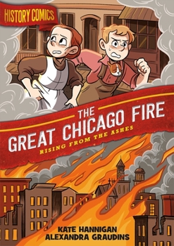 History Comics: The Great Chicago Fire: Rising From the Ashes - Book  of the History Comics