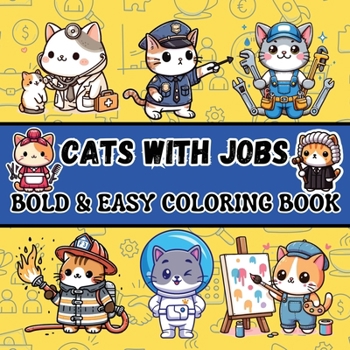 Cats with Jobs: Bold & Easy Coloring Book for Adults and Kids Featuring Simple and Big Designs with Cute and Funny Cats at Work