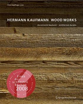 Hermann Kaufmann Wood Works: �korationale Baukunst - Architecture Durable
