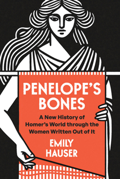 Hardcover Penelope's Bones: A New History of Homer's World Through the Women Written Out of It Book