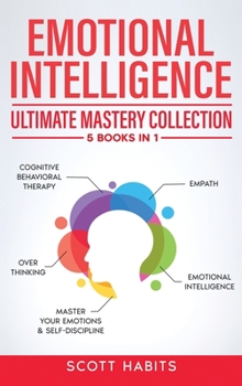 Hardcover Emotional Intelligence: Ultimate Mastery Collection: 5 BOOKS IN 1 - Cognitive Behavioral Therapy - Empath - Emotional Intelligence - Overthink Book