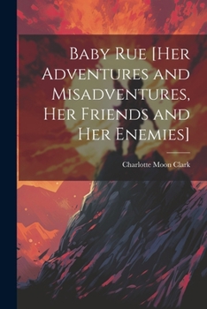 Paperback Baby Rue [her Adventures and Misadventures, her Friends and her Enemies] Book