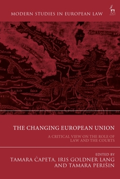 Hardcover The Changing European Union: A Critical View on the Role of Law and the Courts Book