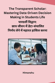 Paperback The Transparent Scholar: Mastering Data-Driven Decision Making in Students Life [Hindi] Book