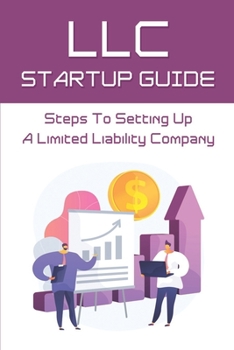Paperback LLC Startup Guide: Steps To Setting Up A Limited Liability Company: Llc Strategies Book