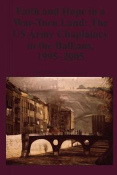 Paperback Faith and Hope in a War-Torn Land: The US Army Chaplaincy in the Balkans, 1995-2005 Book