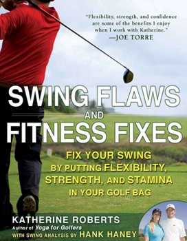 Paperback Swing Flaws and Fitness Fixes: Fix Your Swing by Putting Flexibility, Strength, and Stamina in Your Golf Bag Book