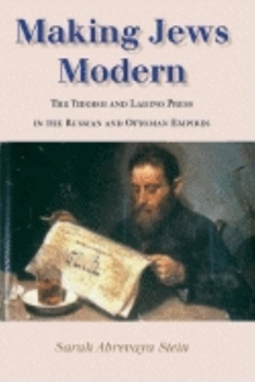 Hardcover Making Jews Modern: The Yiddish and Ladino Press in the Russian and Ottoman Empires Book