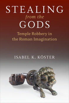 Hardcover Stealing from the Gods: Temple Robbery in the Roman Imagination Book