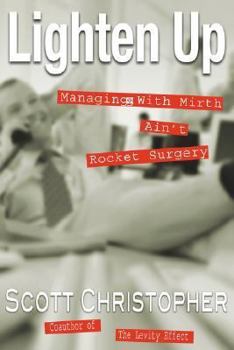 Paperback Lighten Up: Managing With Mirth Ain't Rocket Surgery Book